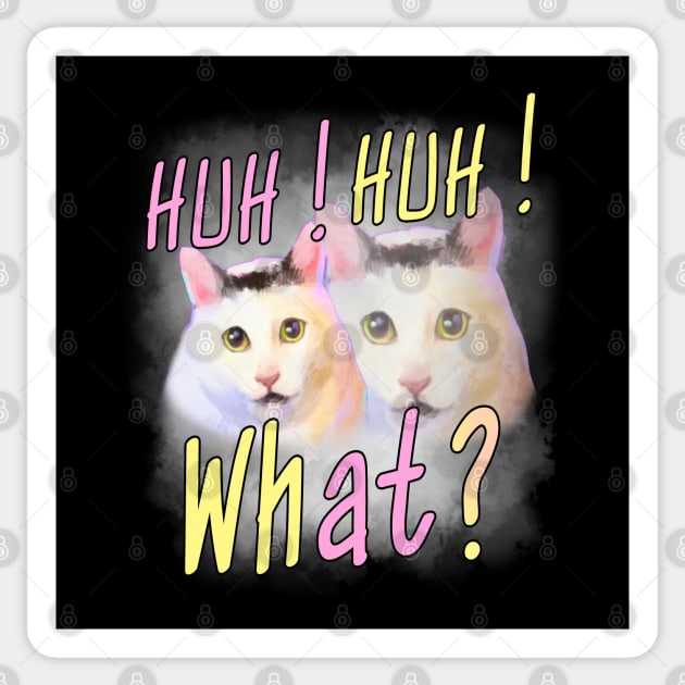 Huh Huh What ? - Funny Huh Cat Meme Sticker by Pharaoh Shop